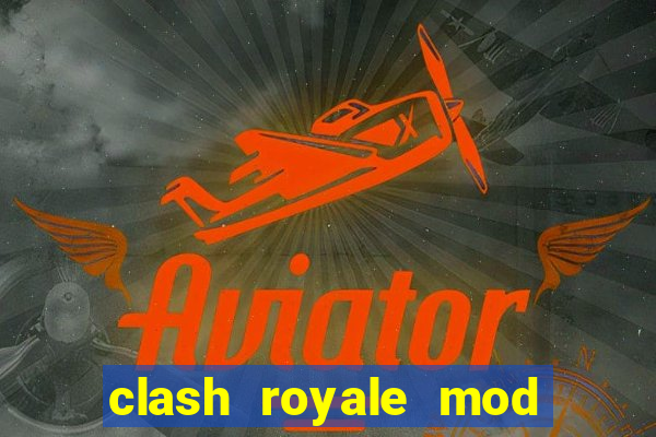 clash royale mod cartas modificadas download